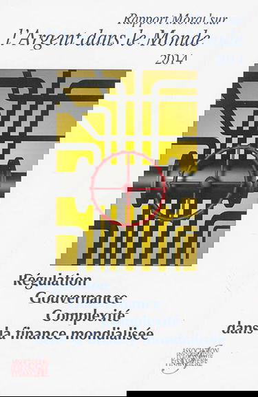 Rapport moral sur l'argent dans le monde 2014 : régulation, gouvernance et complexité dans la finance mondialisée
