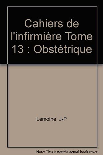 Cahiers de l'infirmière. Vol. 13. Obstétrique