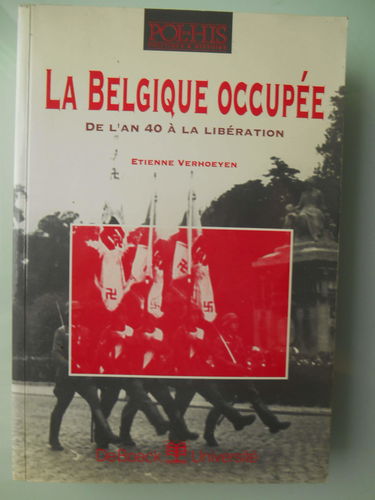 La Belgique occupée : de l'an 40 à la libération