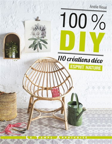 100 % DIY, 110 créations déco esprit nature