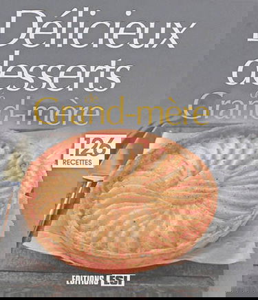 Délicieux desserts de grand-mère : 126 recettes