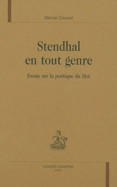 Stendhal en tout genre : essais sur la poétique du Moi