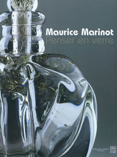 Couverture de Maurice Marinot : penser en verre : exposition, Troyes, Musée d'art moderne, 9 juillet-31 octobre 2010 par Collectif