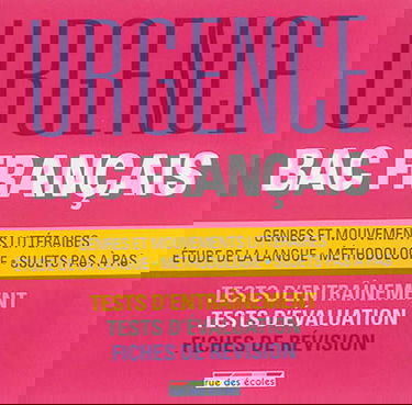 Urgence bac français : genres et mouvements littéraires, étude de la langue, méthodologie, sujets pas à pas : tests d'entraînement, tests d'évaluation, fiches de révision