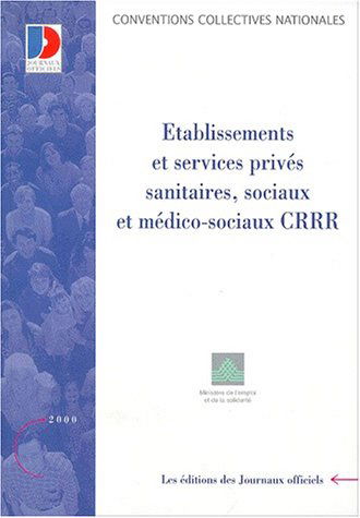 Etablissements et services privés, sanitaires, sociaux et médico-sociaux, C.R.R.R. : convention collective nationale du 24 décembre 1993