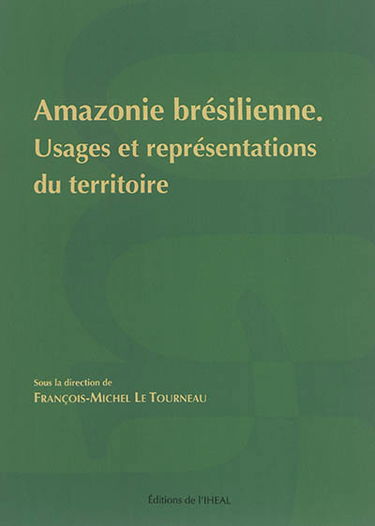 Amazonie brésilienne : usages et représentations du territoire