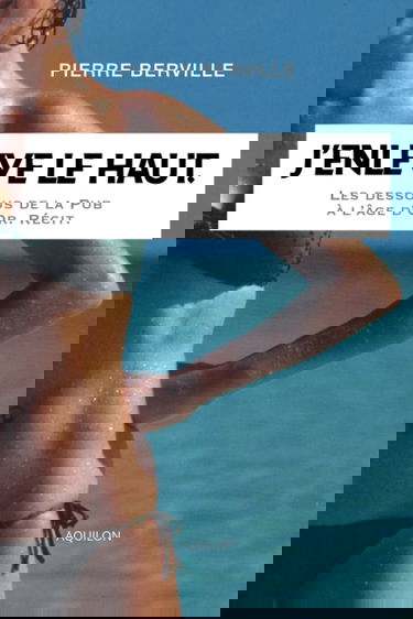 J’enlève le haut.: Les dessous de la Pub à l’âge d’or.