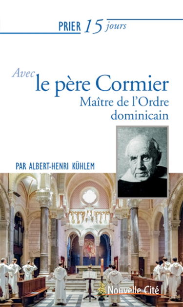 Prier 15 jours avec le père Cormier : maître de l'Ordre dominicain
