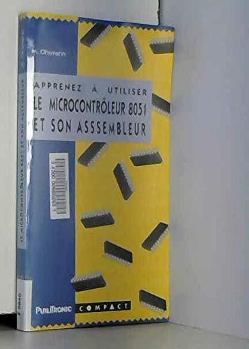 Apprenez à utiliser le microcontroleur 8051 et son assembleur : initiation et remise à niveau