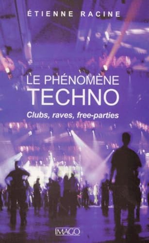Le Phénomène Techno : Clubs, raves, free-parties