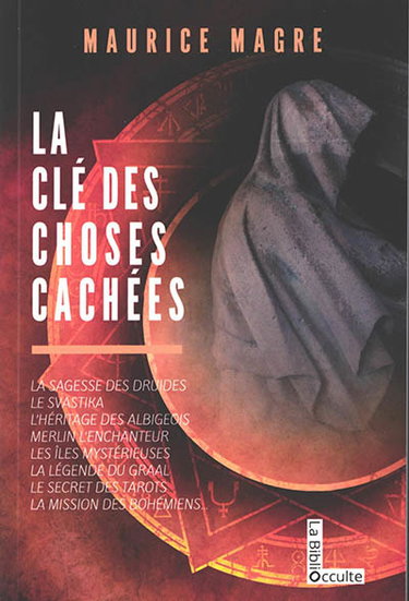 Couverture de La clé des choses cachées : la sagesse des druides, le svastika, l'héritage des albigeois, Merlin l'enchanteur, les îles mystérieuses, la légende du Graal, le secret des tarots, la mission des Bohémiens...