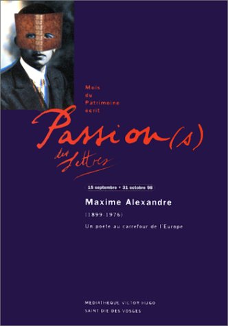 Un poète au carrefour de l'Europe : Maxime Alexandre (1899-1976) : Bibliothèque municipale de Saint-Dié-des-Vosges, 15 septembre-31 octobre 1998