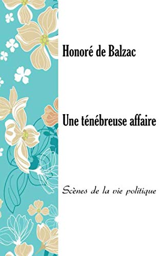Une ténébreuse affaire: Scènes de la vie politique