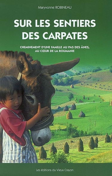 Sur les sentiers des Carpates : cheminement d'une famille au pas des ânes, au coeur de la Roumanie