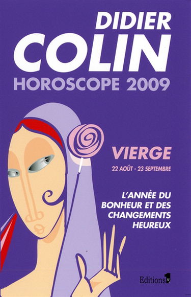 Vierge, sixième signe du zodiaque, 22 ou 23 août-22 ou 23 septembre : l'année du bonheur et des changements heureux : horoscope 2009