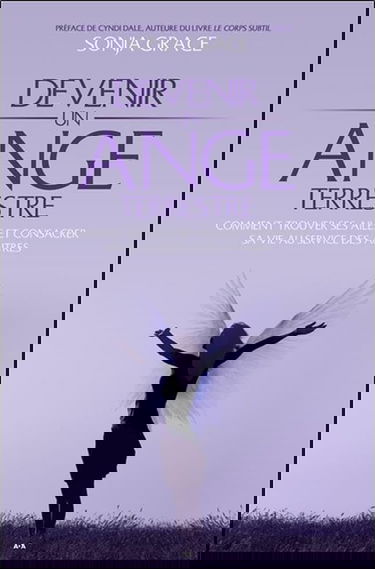 Devenir un ange terrestre - Comment trouver ses ailes et consacrer sa vie au service des autres