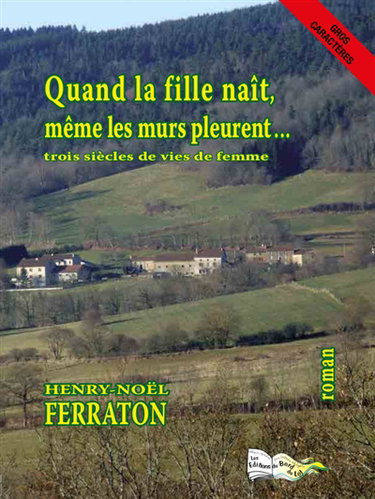 Quand la fille naît, même les murs pleurent... : trois siècles de vies de femme