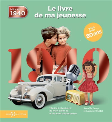 Nés en 1940 : le livre de ma jeunesse : tous les souvenirs de mon enfance et de mon adolescence