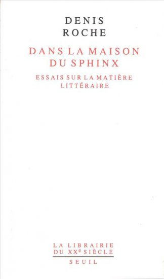 Dans la maison du sphinx : essais sur la matière littéraire
