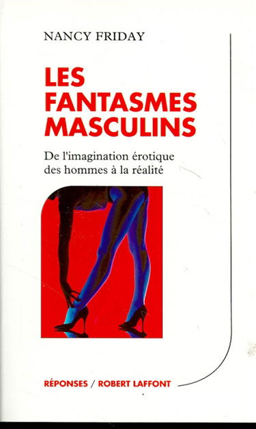 Les fantasmes masculins : de l'imaginaire érotique des hommes à la réalité