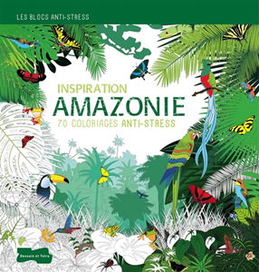 Inspiration Amazonie : 70 coloriages anti-stress