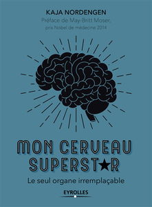Mon cerveau superstar : le seul organe irremplaçable