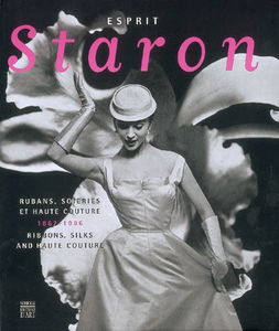 Esprit Staron : rubans, soieries et haute couture, 1867-1986 = ribbons, silks and haute couture : exposition, Saint-Etienne, Musée d'art et d'industrie, 15 nov. 2007-24 mars 2008
