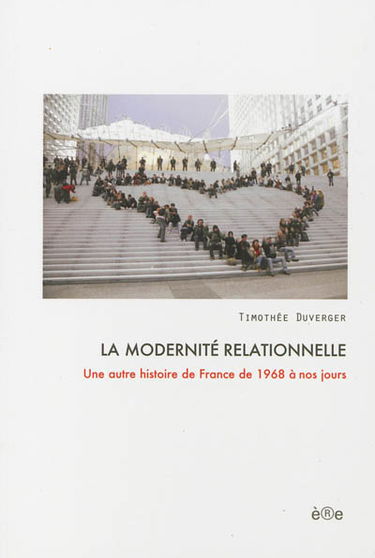La modernité relationnelle : une autre histoire de France de 1968 à nos jours