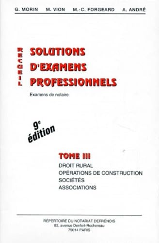 Recueil De Solutions D'Examens Professionnels. Tome 3, Droit Rural, Operations De Construction, Societes, Associations, Examens De Notaire, 9eme Edition