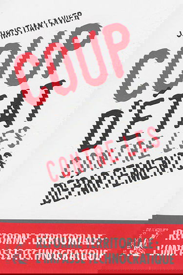 Coup d'Etat contre les départements : réforme territoriale : l'impasse technocratique