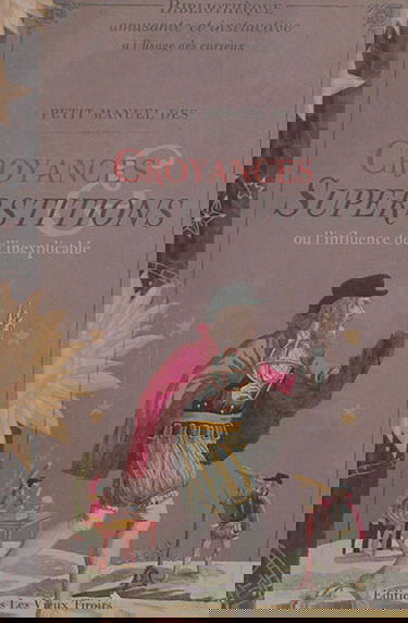 Petit manuel des croyances et superstitions ou L'influence de l'inexplicable