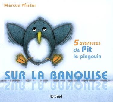 Sur la banquise : 5 aventures de Pit le pingouin