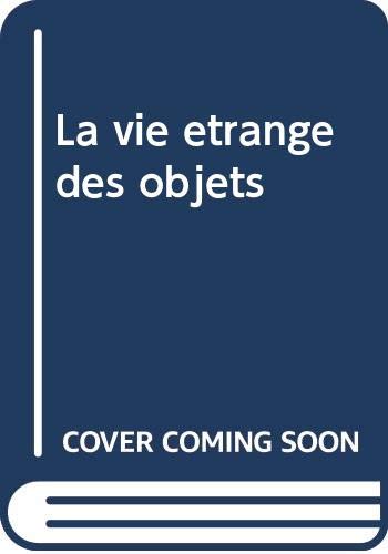 La vie étrange des objets