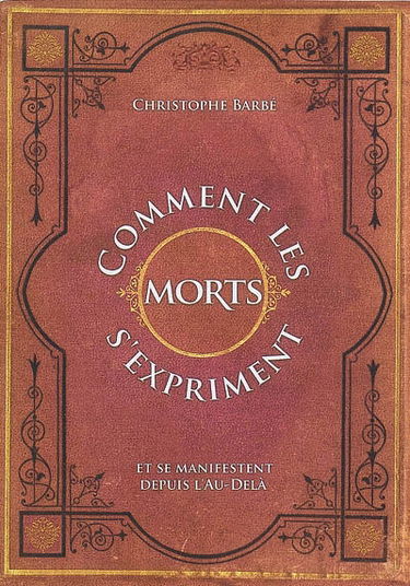 Comment les morts s'expriment et se manifestent depuis l'au-delà : approche spirituelle et expérimentale de l'existence de la vie après la mort