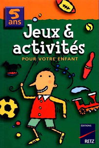 Jeux et activités pour votre enfant, 5 ans