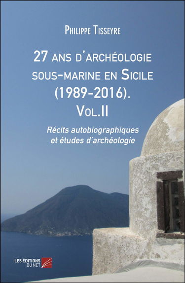27 ans d'archéologie sous-marine en Sicile (1989-2016). Vol.II-Récits autobiographiques et études d’archéologie