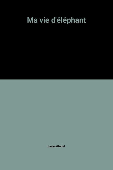 Ma vie d'éléphant