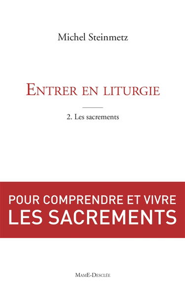 Entrer en liturgie. Vol. 2. Découvrir les sacrements