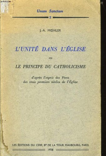 Couverture de L'unite dans l'eglise ou le principe du catholicisme d'après l'esprit des pères des trois premiers siècles de l'eglise