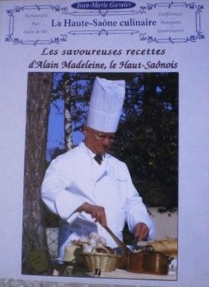 Les savoureuses recettes d'Alain Madeleine, le Haut-Saônois (La Haute-Saône culinaire)