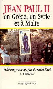 Jean Paul II en Grèce, en Syrie et à Malte : pèlerinage sur les pas de saint Paul, du 4 au 8 mai 2001
