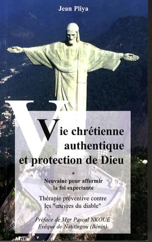 Vie chrétienne authentique et protection de Dieu: Neuvaine pour affermir la foi expectante