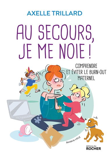 Au secours, je me noie ! : comprendre et éviter le burn-out maternel