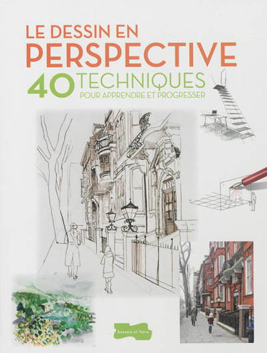 Le dessin en perspective : 40 techniques pour apprendre et progresser