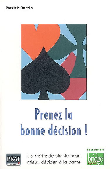 Prenez la bonne décision ! : la méthode simple pour mieux décider à la carte