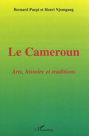 Le Cameroun : arts, histoire et traditions