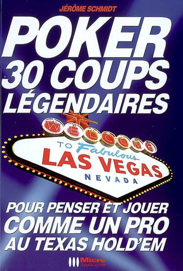 Poker : 30 coups légendaires : pour penser et jouer comme un pro au Texas Hold'em