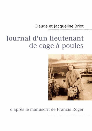 Journal d'un lieutenant de cage à poules: d'après le manuscrit de Francis Roger