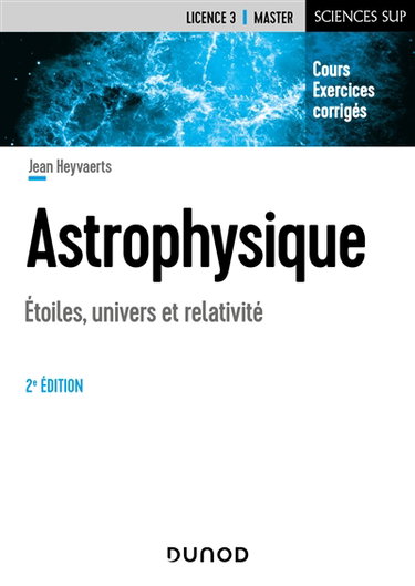 Couverture de Astrophysique : étoiles, univers et relativité : cours et exercices corrigés, licence 3, master