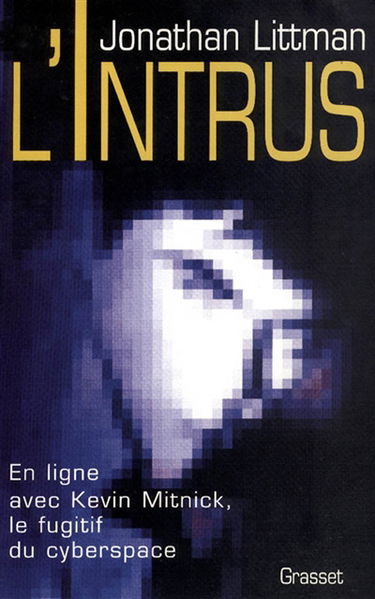 L'intrus : en ligne avec Kevin Mitnick, le fugitif du cyberspace